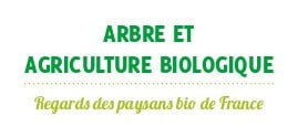 « Arbre et agriculture biologique – regards des paysans bio de France »